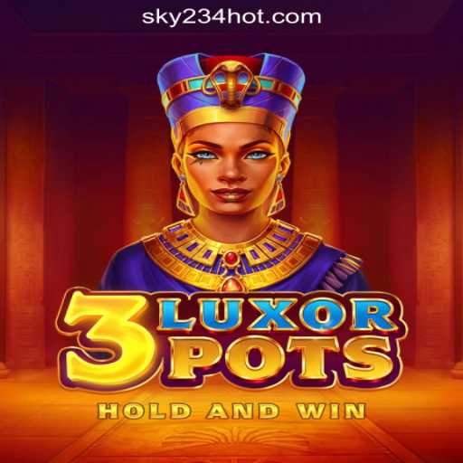 A Comprehensive Guide to 3LuxorPots at SKY234 Online Casino Philippines